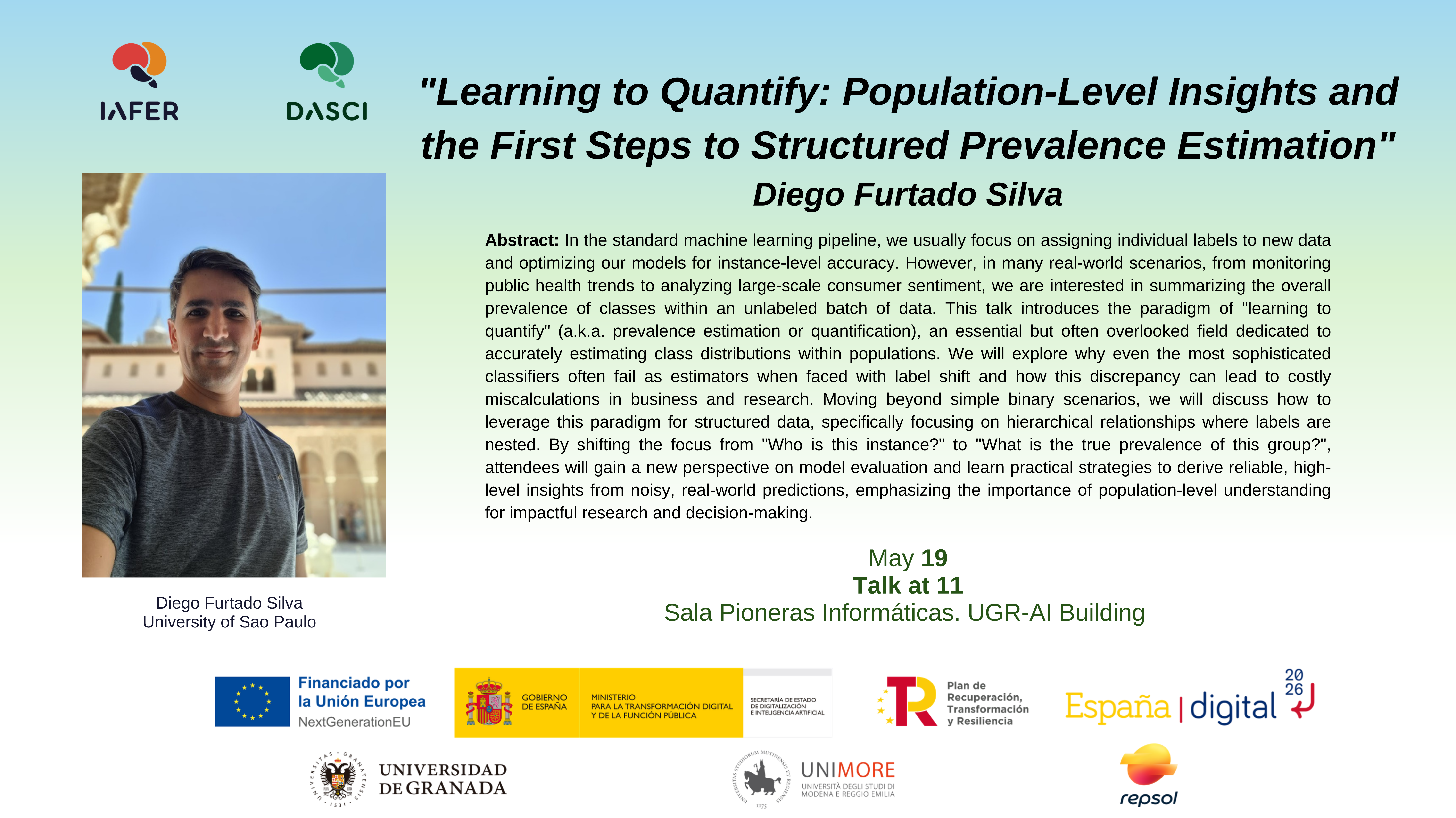 Ponente: Diego Furtado Silva (University of Sao Paulo)
Resumen / Abstract:
This talk introduces the paradigm of "learning to quantify" (a.k.a. prevalence estimation or quantification), an essential but often overlooked field dedicated to accurately estimating class distributions within populations.